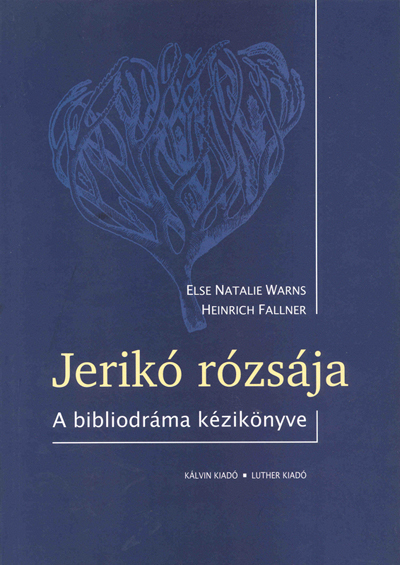 Jerikó rózsája. A bibliodráma kézikönyve